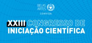 XXIII CONGRESSO DE INICIAÇÃO CIENTÍFICA: PREPARE-SE PARA EXPLORAR NOVOS HORIZONTES DO CONHECIMENTO! - BELAS ARTES