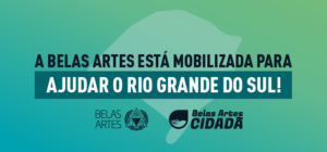 A Belas Artes está mobilizadas para ajudar o Rio Grande do Sul!